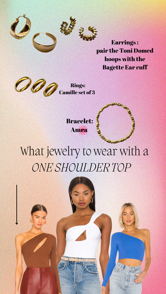 The Perfect Jewelry to wear with a One Shoulder top